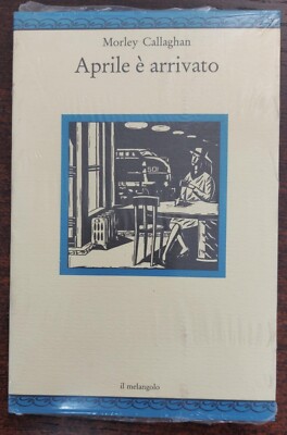 Aprile Ã¨ arrivato di Morley Callaghan - 9788870181913