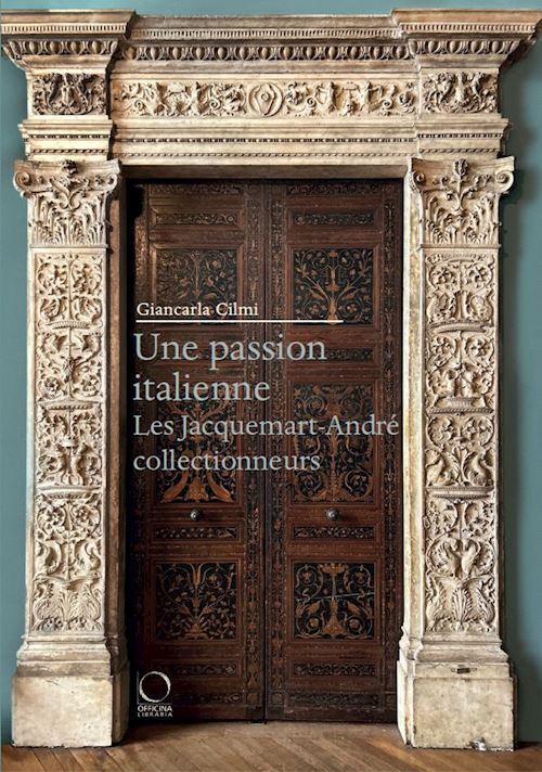 PASSION ITALIENNE (UNE). LES JACQUEMART-ANDRE' COLLECTIONNEURS  - CILMI