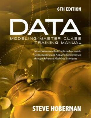 Data Modeling Master Class Training Manual 6th Edition: Steve Hobermans  - GOOD