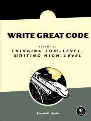 Write Great Code, Volume 2: Thinking Low-Level, Writing High-Level by Hyde: Used