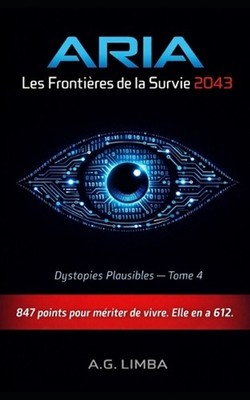 ARIA Les Frontires de la Survie 2043: Dystopies Plausibles #4 by A.G. Limba (Fre