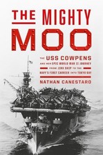 The Mighty Moo: The USS Cowpens and Her Epic World War II Journey from Jinx Ship