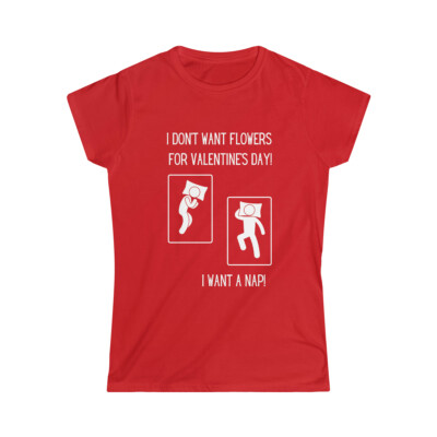 I want a Nap for Valentines Day Shirt (White font)