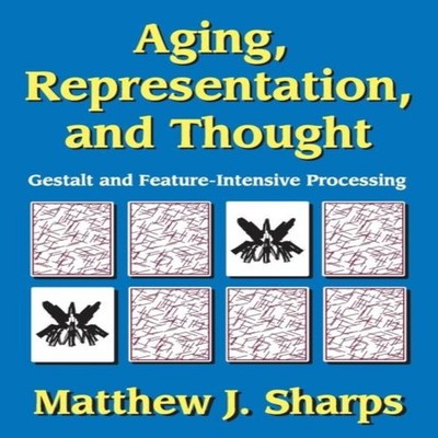 Aging Representation and Thought Gestalt and Feature-Intensive Pr