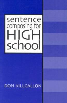 Sentence Composing for High School: A Worktext on Sentence Variety and M - GOOD