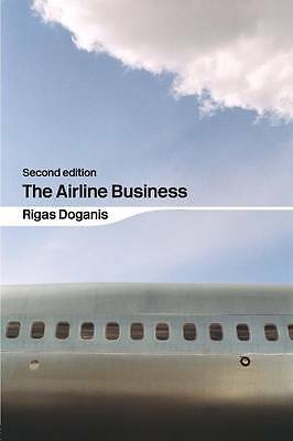 The Airline Business by Rigas Doganis. Second Edition