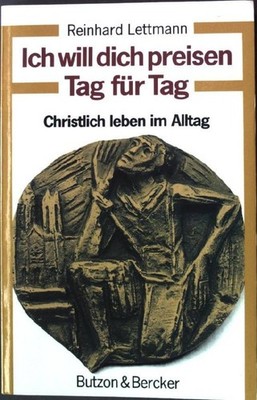 Ich will dich preisen Tag für Tag. Christlich leben im Alltag Reinhard, Lettmann