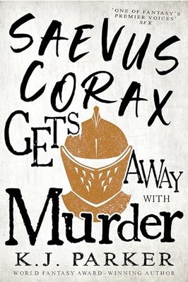 Saevus Corax Gets Away With Murder: Corax Book Three by K. J. Parker NEW