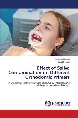 Effect of Saliva Contamination on Different Orthodontic Primers Khushbu Rathod
