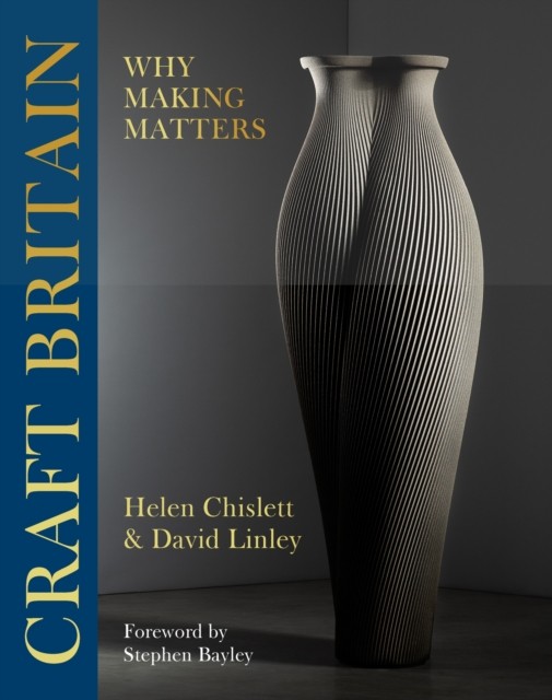 Craft Britain Why Making Matters by David Linley (Hardback Book)