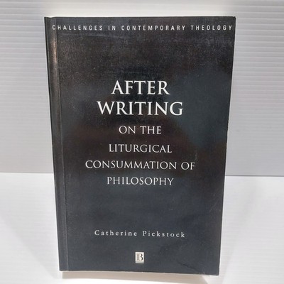 After Writing: On the Liturgical Cosummation of Philosophy Catherine Pickstock