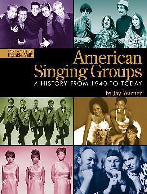 AMERICAN SINGING GROUPS A HISTORY 1940～ American Singing Groups: A History from 1940 to Today by Warner