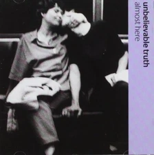 Unbelievable Truth - CD - Almost here (1997/98)