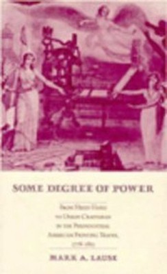 Some Degree of Power : From Hired Hand to Union Craftsman in the