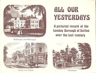 All Our Yesterdays: Pictorial Record of the Lo..., etc.