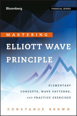 Mastering Elliott Wave Principle : Elementary Concepts, Wave Patterns, and Pr...