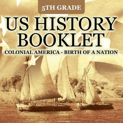 5th Grade US History Booklet Colonial America - Birth of A Nation Baby Buch 2015