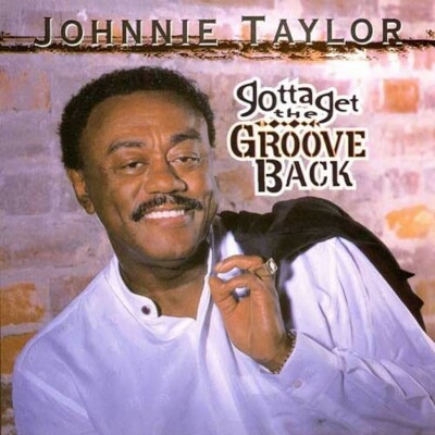 JOHNNIE TAYLOR - Gotta Get The Groove Back CD