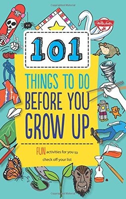 101 Things to Do Before You Grow Up: Fun activities for you to check off you...