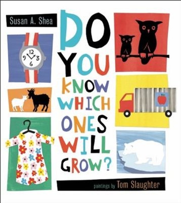 Do You Know Which Ones Will Grow? Hardcover Susan A. Shea