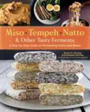 Miso, Tempeh, Natto and Other Tasty Ferments : a S