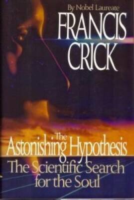 The Astonishing Hypothesis: The Scientific Search for the Soul - GOOD