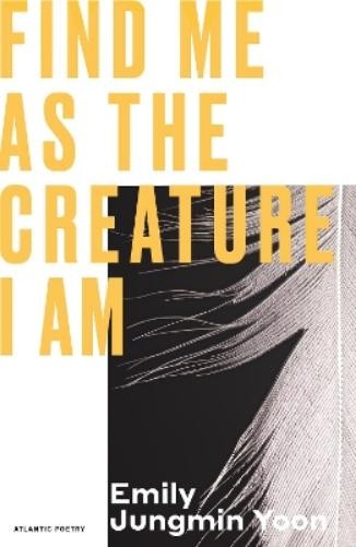 Emily Jungmin Yoon Find Me As the Creature I Am (Paperback) (UK IMPORT)