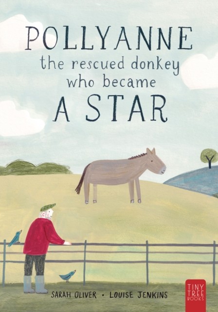 Pollyanne - the Rescued Donkey Who Became a Star by Sarah Oliver