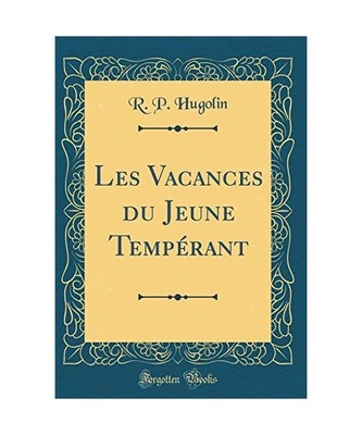 Les Vacances du Jeune Tempérant [Classic Reprint], R. P. Hugolin