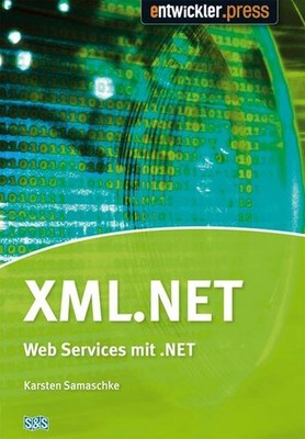 XML.NET. XML und Web Services mit dem .NET-Framework Karsten Samaschke