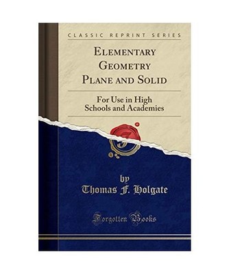 Elementary Geometry Plane and Solid: For Use in High Schools and Academies 