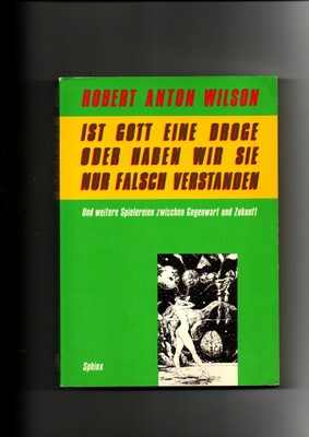Robert Anton WIlson, Ist Gott eine Droge oder haben wir sie nur falsch verstande