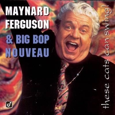 These Cats Can Swing by Maynard Ferguson/Big Bop Nouveau