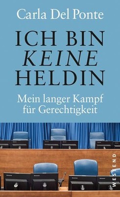 Ich bin keine Heldin: Mein langer Kampf für Gerechtigkeit Del Ponte, Carla: