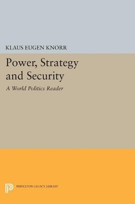 Klaus Eugen Knorr Power, Strategy and Security (Paperback)