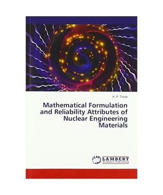 Mathematical Formulation and Reliability Attributes of Nuclear Engineering Mater