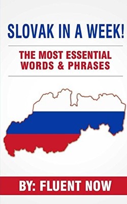 Slovak : Learn Slovak in a Week! The Most Essential Words & Phra