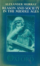 Alex Murray, Reason and Society in the Middle Ages, Clarendon Press, Oxford 1985