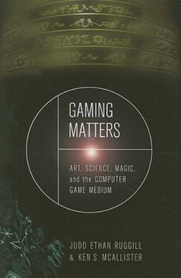 Gaming Matters Art Science Magic & Computer Game Medium Ken McAllister Ruggill