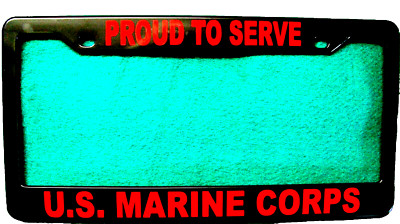 USMC, Polished ABS LICENSE FRAME-PROUD TO SERVE/U.S. MARINE CORPS-#8614R