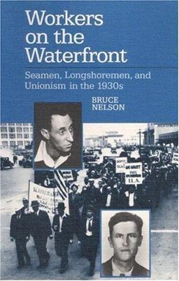 Workers on the Waterfront: Seamen, Longshoremen, and Unionism in the 1930s (Work