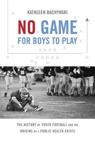 No Game for Boys to Play – The History of Youth Football and the Origins of a P…