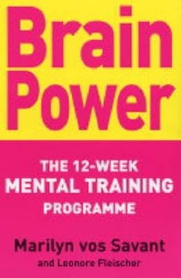 Brain Power: The 12-week mental training programme, vos Savant, Marilyn ...