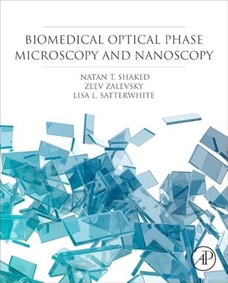 Biomedical Optical Phase Microscopy and Nanoscopy by Natan T. Shaked NEW