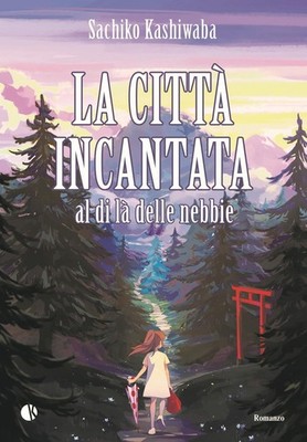 Sachiko Kashiwaba Marta Foga La città incantata. Al di là delle nebb (Paperback)