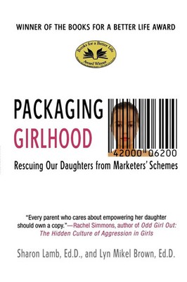 Packaging Girlhood Rescuing Our Daughters from Marketers' Schemes Lamb (u. a.)