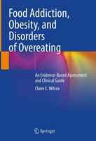 Food Addiction, Obesity, And Disorders Of Overeating Claire E. Wilcox