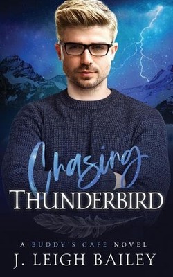 Chasing Thunderbird: Buddy's Cafe Book 2 by J. Leigh Bailey Paperback Book