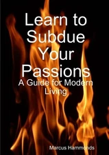 Learn to Subdue Your Passions: A Guide for Modern Living by Marcus Hammonds Pape