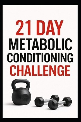 21 Day Metabolic Conditioning Challenge: High-Intensity Strength and Cardio Work